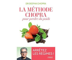 La méthode Chopra pour perdre du poids : Arrêtez les régimes !