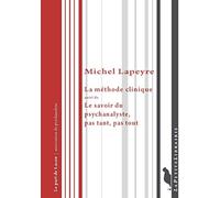 La Methode Clinique, Suivi de le Savoir du Psychanalyste, Pas Tant, Pas Tout