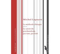 La méthode clinique Suivi de Le savoir du psychanalyste, pas tant, pas tout - Michel Lapeyre - De L'insu Editions - broché - Essai
