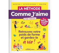 La Méthode Comme J'aime c'est facile !: Retrouvez votre poids de forme et gardez-le à vie !