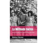 La Méthode Cortex: Arrête de travailler plus. Commence à travailler mieux.