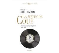 La Méthode Coué: Histoire d'une pratique de guérison au XXe siècle