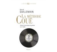 La Méthode Coué Histoire d'une pratique de guérison au XXe siècle - Hervé Guillemain - Seuil - broché - Essai