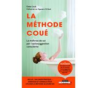 La Méthode Coué - Ou La Maîtrise De Soi-Même Par L'autosuggestion Consciente