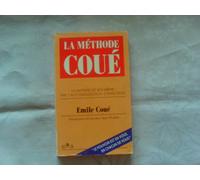 La méthode Coué: La maîtrise de soi-même par l'autosuggestion consciente