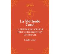 La méthode Coué - La Maîtrise de soi-même par l'autosuggestion consciente