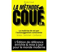 La Méthode Coué Moderne: avec 150 fiches pratiques dans 15 domaines pour reprogrammer vos pensées et installer des routines positives durables