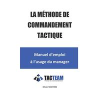 La méthode de commandement tactique: Manuel d'emploi à l'usage du manager