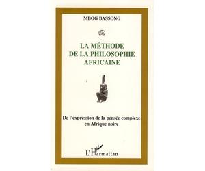 La méthode de la philosophie africaine De l'expression de la pensée complexe en Afrique noire - Mbombog Mbog Bassong - L'harmattan - broché - Essai