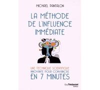 La méthode de l'influence Immédiate - Une technique scientifique innovante pour convaincre en 7 min