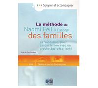 La méthode de Naomi Feil à l'usage des familles: La Validation, pour garder le lien avec un proche âgé désorienté
