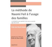 La Méthode De Naomi Feil À L'usage Des Familles - La Validation Pour Garder Le Lien Avec Un Proche Âgé Désorienté