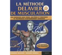 La Méthode Delavier De Musculation - Volume 2, 250 Exercices Avec Poids, Haltères Et Machines, 75 Techniques D'entraînement Avancées