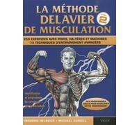 La Méthode Delavier De Musculation - Volume 2, 250 Exercices Avec Poids, Haltères Et Machines, 75 Techniques D'entraînement Avancées