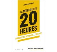 La méthode des 20 heures: Comment tout apprendre... très vite
