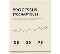 La Méthode des Processus Stochastiques: Concepts, Exemples Résolus et Exercices Corrigés pour Maîtriser les Marches Aléatoires, Chaînes de Markov, ... de Poisson, Martingales et Mouvement Brownien