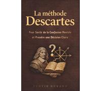 La méthode Descartes pour sortir de la confusion mentale et prendre une décision claire