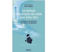 La méthode d'observation des bébés selon Esther Bick Pierre Delion (Directeur éditorial), Pierre Delion (Auteur)
