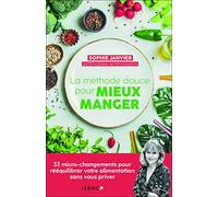 La méthode douce pour mieux manger: 33 micro-changements pour rééquilibrer votre alimentation sans vous priver