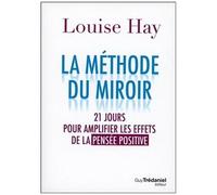 La Méthode Du Miroir - 21 Jours Pour Amplifier Les Effets De La Pensée Positive