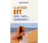 La méthode EFT, Tape, Tape ... commande ! Sophie Merle (Auteur)