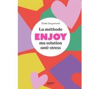 La méthode ENJOY - Ma solution anti-stress