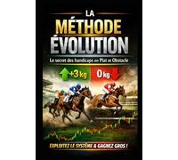 LA MÉTHODE ÉVOLUTION: Le secret des handicaps en Plat et Obstacle pour gagner au Turf