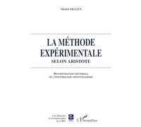 La Méthode expérimentale selon Aristote Reconstruction doctrinale de l'épistémologie aristotélicienne - Michel Siggen - L'harmattan - broché - Essai