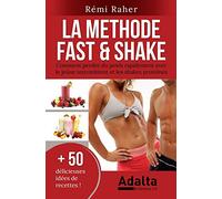 LA METHODE FAST & SHAKE : comment perdre du poids rapidement avec le jeûne intermittent et les shakes protéinés (BONUS : 50 délicieuses recettes de smoothies aux fruits et shakes riches en protéines)