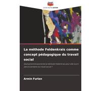 La méthode Feldenkrais comme concept pédagogique du travail social: Quel potentiel autonome la méthode Feldenkrais peut-elle ouvrir dans le domaine du travail social ?