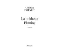 La méthode Flaming - Christian Doumet - Fayard - broché - Roman