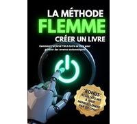LA MÉTHODE FLEMME: Comment j'ai forcé l'IA à écrire ce livre pour générer des revenus automatiques