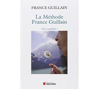 La méthode France Guillain: Vivez équilibré!