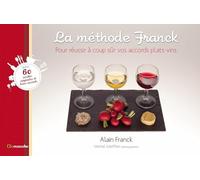 La méthode Franck : Pour réussir à coup sûr vos accords plats-vins