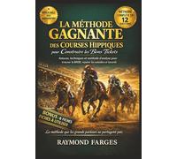 La Méthode Gagnante des Courses Hippiques pour Construire les Bons Tickets: Astuces, techniques et méthode d’analyse par questions-réponses pour ... meilleurs tickets au quinté, quarté et tiercé