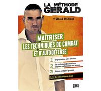 La méthode Gérald - Maitriser les techniques de combats et d’autodéfense Un programme sur 4 semaines - des techniques d'autodéfense adaptées aux hommes et aux femmes - défense par type d'agression - G