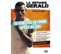 La méthode Gérald - Se remettre en forme après 40 ans Programme en 6 semaines - 2 à 4 séances par semaine - Vidéos inédites - Gérald Michiara - De Boeck Supérieur - broché - Guide