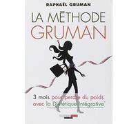 La méthode Gruman: 3 mois pour perdre du poids avec la diététique intégrative