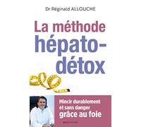La Méthode hépato-détox (édition 2019): Mincir durablement et sans danger grâce au foie