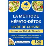 LA MÉTHODE HÉPATO-DÉTOX LIVRE DE CUISINE: Inspiré par Réginald Allouche: Recettes saines pour purifier le foie et stimuler votre énergie naturelle