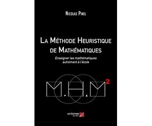 La méthode heuristique de mathématiques: Enseigner les mathématiques autrement à l´école