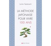 La Méthode japonaise pour vivre 100 ans - Junko Takahashi - Albin Michel - broché - Guide