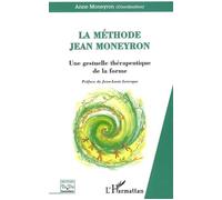 La Méthode Jean Moneyron Une gestuelle thérapeutique de la forme - Anne Moneyron - L'harmattan - broché - Guide