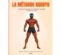 La Méthode Kardyo: Construis un physique fort, athlétique et durable au poids du corps
