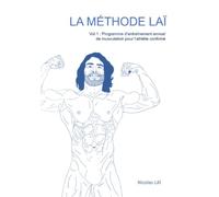 LA MÉTHODE LAÏ: Vol.1 : Programme d'entraînement annuel de musculation pour l'athlète confirmé