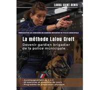 La méthode Lalou Croft : Devenir gardien brigadier de police municipale