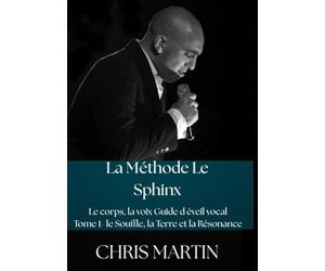 La méthode le Sphinx: Tome 1 le souffle,la terre et la résonance