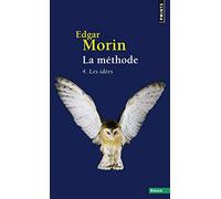 La Méthode - Livre 4: Les Idées. Leur habitat, leur vie, leurs moeurs, leur organisation