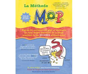 La Méthode M.O.P.: Pipi-au-lit, accidents de pipi, et accidents de caca: Guide condensé de la seule manière de les STOPPER efficacement