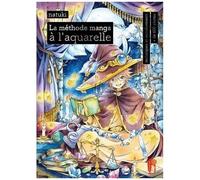 La méthode manga à l'aquarelle – Techniques et entraînements – First